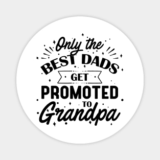 Only The Best Dads Get Promoted To Grandpa Magnet